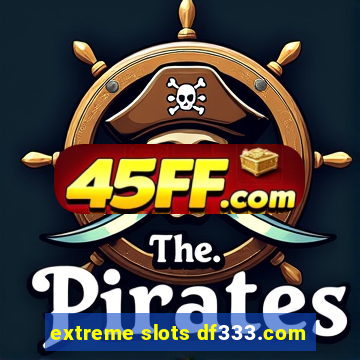 extreme slots df333.com